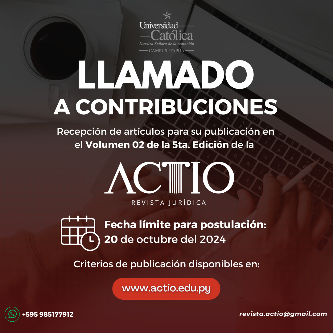 Esta es una imagen de Convoctaria para el nuevo número de la Revista Jurídica Actio. El contenido refiere: Llamado a contribuciones para recepción de artículos, para la publicación en el Volumen 02 de la Quinta Edición de la Revista Jurídica Actio. Fecha límite para postulación hasta el 20 de octubre del 20224. Criterios de publicación disponibles en la página web www.actio.edu.py. Más información al Whatsapp 595985177912 o al correo revista.actio@gmail.com